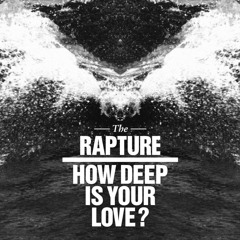 The Rapture - How Deep is Your Love (L O V E R B O Y Remix)