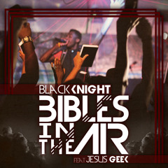 Black Knight- Bibles In The Air (feat. Jesus Geek) (@bkcreationz @jesusgeek87)