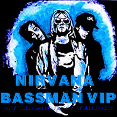 Nirvana-Bassman  VIP -  MR.SPOOKY TERROR