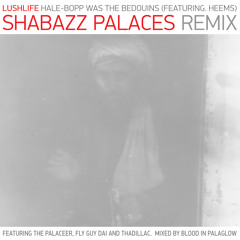 Hale-Bopp was the Bedouins  (Shabazz Palaces Remix feat the palaceer, fly guy Dai and Thadillac mixed by Blood in palaGlow)