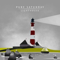 Pure Saturday - Lighthouse