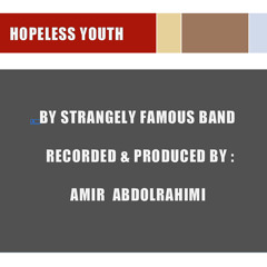 HOPELESS YOUTH -Recorded & Produced By AMIR ABDOLRAHIMI