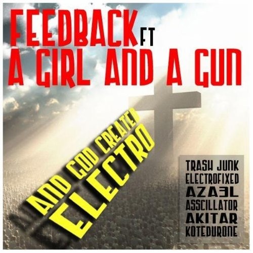 Feedback feat. A Girl & A Gun - And God Created Electro (Electrofixed Remix) [THaF Records]