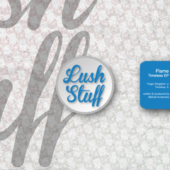 Flame - Timeless [LUSH STUFF 002]