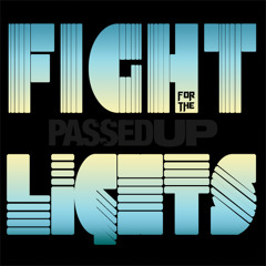 Passed Up - Fight for the Lights
