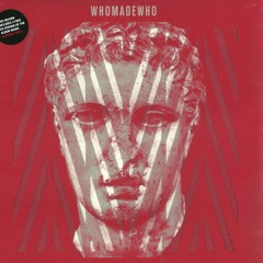 WhoMadeWho- Never had the time (Figure of 8 remix)