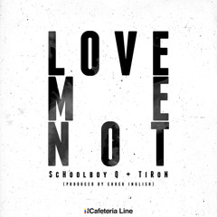 ScHoolboy Q TiRon-Love Me Not