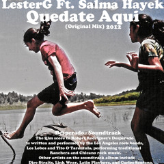 LesterG Ft.Salma Hayek - Quedate Aqui (Original Mix)