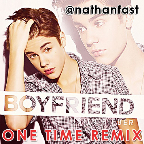 Justin Bieber - Boyfriend (Nathan Fast One Time Remix)
