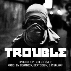 Emicida & M1 - Trouble (Prod. by Beatnick, Beatdown & K-Salaam)