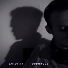 Sailor & I - Tough Love