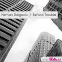 Hernan Delgado - Serious Trouble