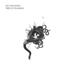 We Have Band - Tired Of Running