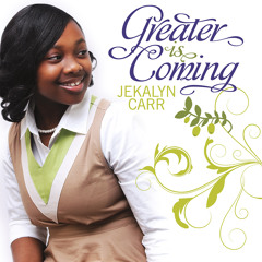 Greater Is Coming by Jekalyn Carr (Snippet)