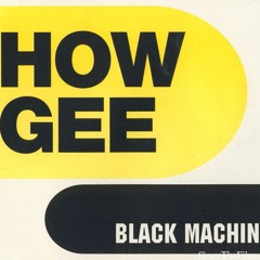 Black Machine - How Gee (Deeroy's Bootleg)