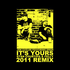 Jon Cutler - It's Yours - Stan Courtois + Felly Remix