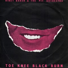 Toe Knee Black Burn - Binky Baker & The Pit Orchestra