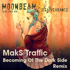 Moonbeam feat. Avis Vox - Disappearance (MakS Traffic Becoming Of The Dark Side Remix)