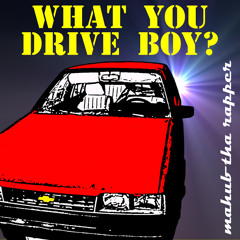 What You Drive Boy?