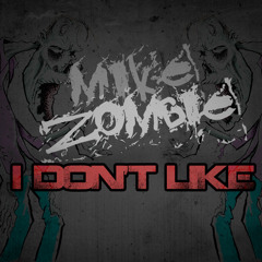 Mike Zombie - I Don't Like