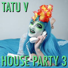 Tatu v house party3