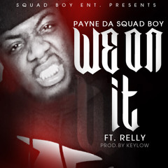 Payne Da Squad Boy - "We On It" feat. Relly (Prod. By Keylow)