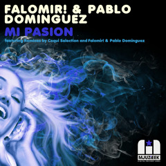 FALOMIR! & PABLO DOMINGUEZ "MI PASION" COQUI SELECTION REMIX - OUT NOW!!!