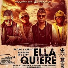 Pacho & Cirilo Ft Farruko & Gotay El Autentiko - Ella Quiere (Official Remix)