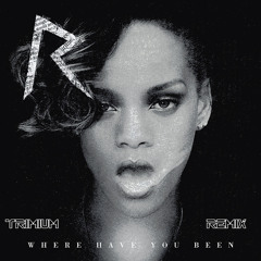 Rihanna - Where Have You Been (Trimium Remix)   [FREE DOWNLOAD]