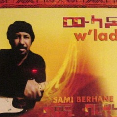 Weyenaye weyenaye -- Sami Berhane