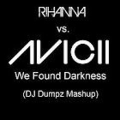 Rihanna & Avicii - We Found Darkness ( Dumpz Mashup )