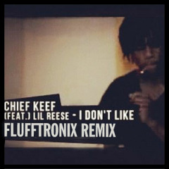 Chief Keef - I Don't Like (Flufftronix Remix)