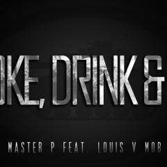 Master P FT. Louis V Mob - Smoke Drink Cut