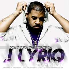 J-LYRIQ Ft. Eclipse - "DON'T TURN THE LIGHTS ON" ( PRODUCED BY SONIC STORM )