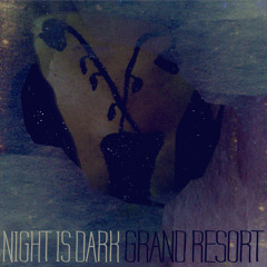 Grand Resort - Night Is Dark