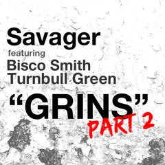 Savager -Grins [Ft. Bisco Smith & Turnbull Green] (Part 2)