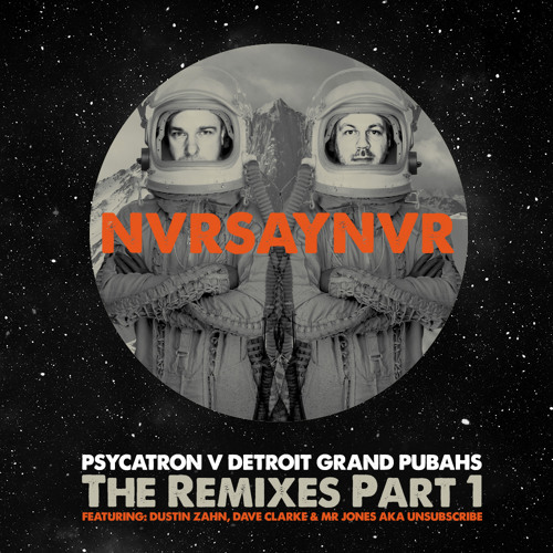 Psycatron vs Detroit Grand Pubahs "Never Say Never (Dustin Zahn Remix)"