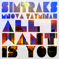 All I Want Is You (Simtraks Remix Ft. Tay Minah and MNOVA) [M-Flo "All I Want Is You"]