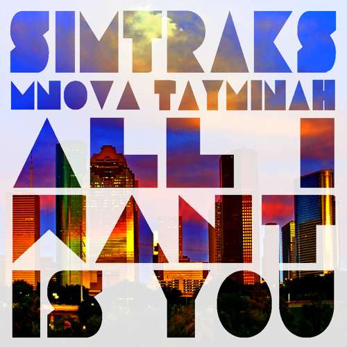 All I Want Is You (Simtraks Remix Ft. Tay Minah and MNOVA) [M-Flo "All I Want Is You"]