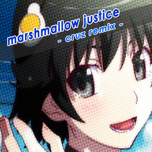 Marshmallow justice -cruz remix-