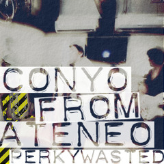 Perkywasted - Conyo From Ateneo