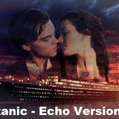 Titanic - My Heart Will Go On- Echo