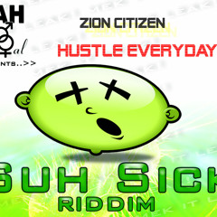 Hustle Everyday (unedited) - Zion Citizen - Suh Sick Riddim