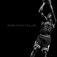 BORN FROM FAILURE