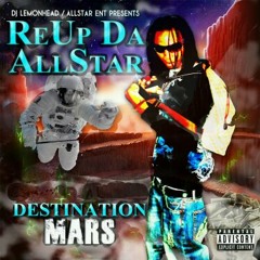 "Destination Mars" (Reup Da Allstar) Use To Tha Pain(f)Don Roccy,Playa Wood& Toya