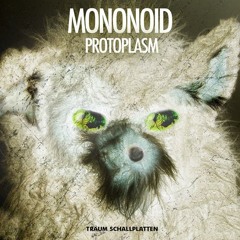 Mononoid - Protoplasm (Original Mix) // TRAUMV150