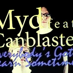 Myd feat. Canblaster - Everybody Got To Learn Sometimes