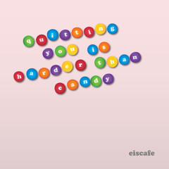 Eiscafe - Quitting You Is Harder Than Candy (featuring Liz Enthusiasm)