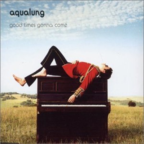 Good Times Gonna Come (Aqualung cover)