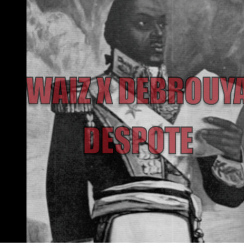 Waiz  X Debrouya  Despote